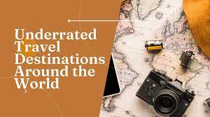 Underrated places to travel around the world